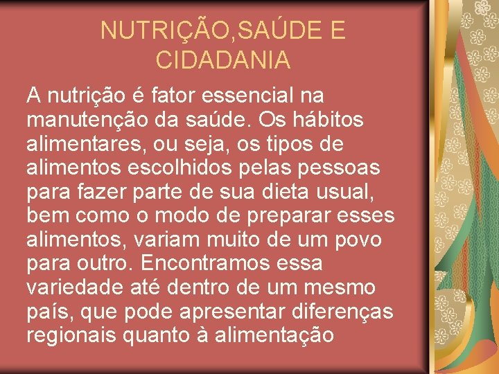 NUTRIÇÃO, SAÚDE E CIDADANIA A nutrição é fator essencial na manutenção da saúde. Os