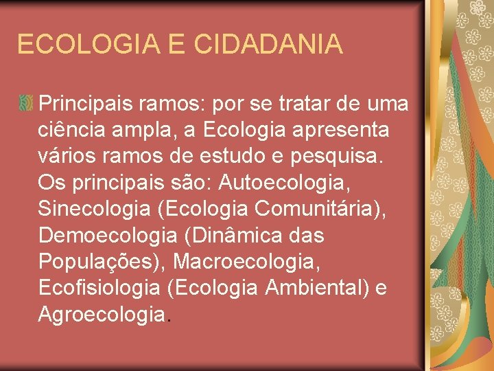 ECOLOGIA E CIDADANIA Principais ramos: por se tratar de uma ciência ampla, a Ecologia