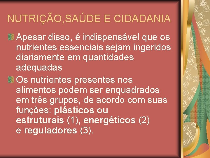 NUTRIÇÃO, SAÚDE E CIDADANIA Apesar disso, é indispensável que os nutrientes essenciais sejam ingeridos