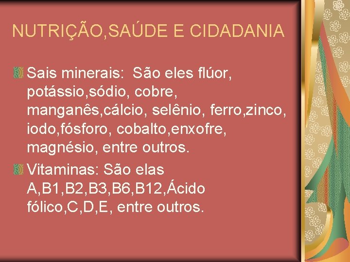 NUTRIÇÃO, SAÚDE E CIDADANIA Sais minerais: São eles flúor, potássio, sódio, cobre, manganês, cálcio,