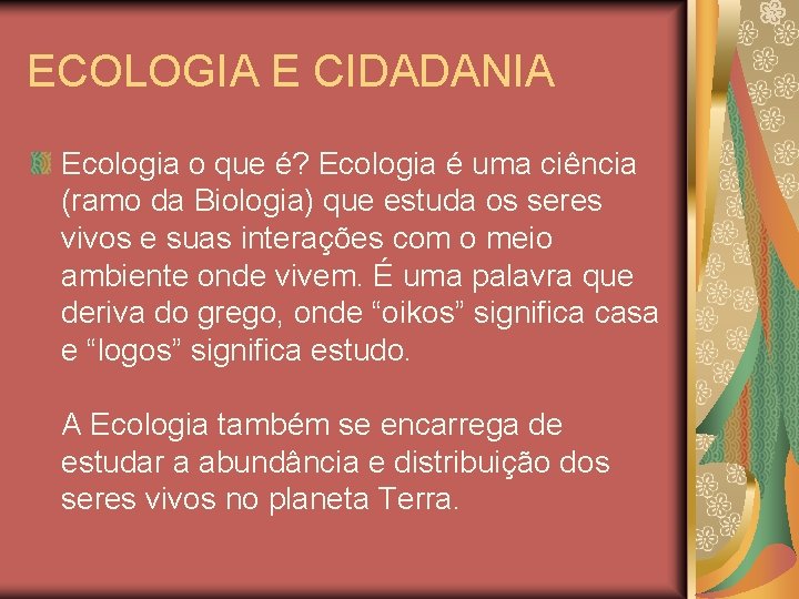 ECOLOGIA E CIDADANIA Ecologia o que é? Ecologia é uma ciência (ramo da Biologia)