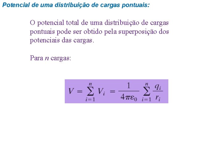Potencial de uma distribuição de cargas pontuais: O potencial total de uma distribuição de Potencial de uma distribuição de cargas pontuais: O potencial total de uma distribuição de
