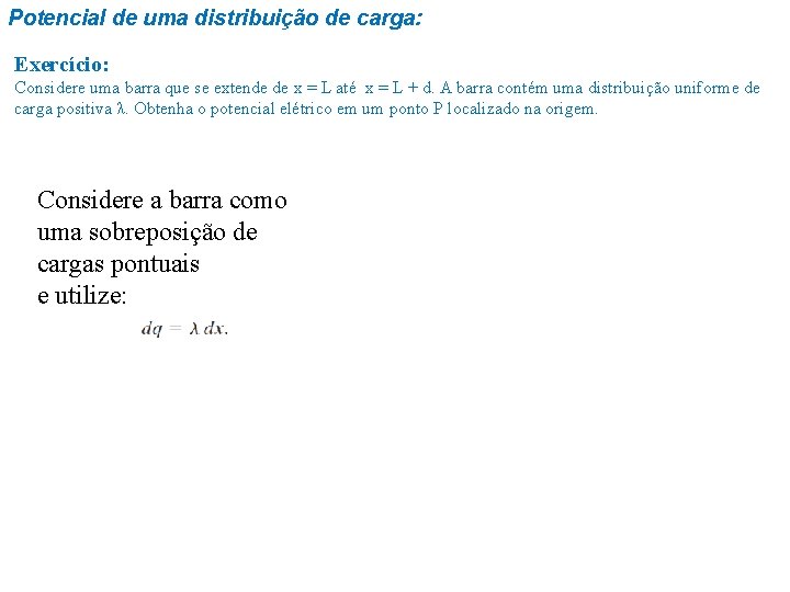 Potencial de uma distribuição de carga: Exercício: Considere uma barra que se extende de Potencial de uma distribuição de carga: Exercício: Considere uma barra que se extende de