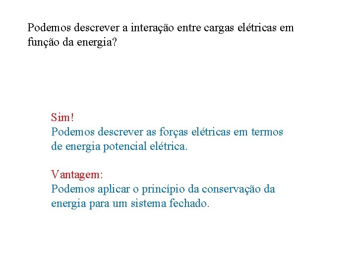 Podemos descrever a interação entre cargas elétricas em função da energia? Sim! Podemos descrever Podemos descrever a interação entre cargas elétricas em função da energia? Sim! Podemos descrever