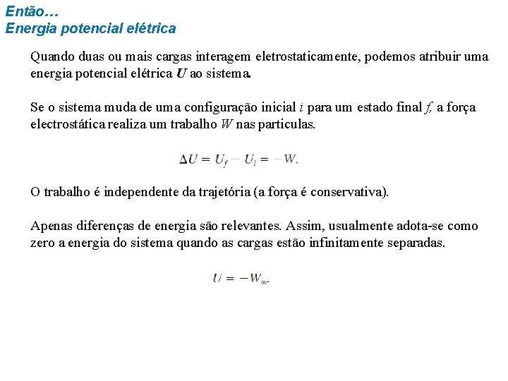 Então… Energia potencial elétrica Quando duas ou mais cargas interagem eletrostaticamente, podemos atribuir uma Então… Energia potencial elétrica Quando duas ou mais cargas interagem eletrostaticamente, podemos atribuir uma