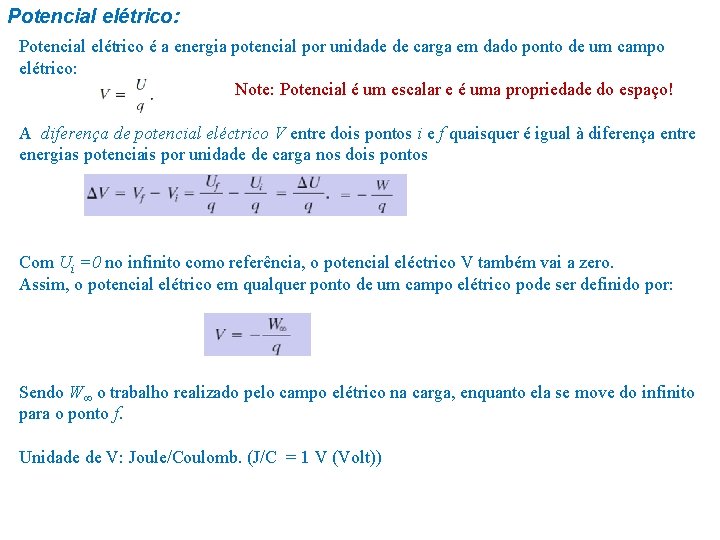 Potencial elétrico: Potencial elétrico é a energia potencial por unidade de carga em dado Potencial elétrico: Potencial elétrico é a energia potencial por unidade de carga em dado