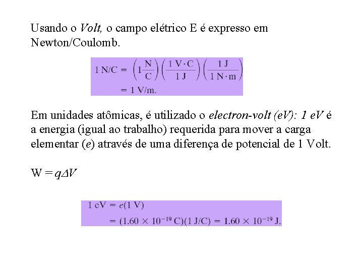 Usando o Volt, o campo elétrico E é expresso em Newton/Coulomb. Em unidades atômicas, Usando o Volt, o campo elétrico E é expresso em Newton/Coulomb. Em unidades atômicas,