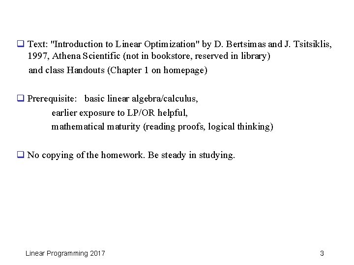 q Text: "Introduction to Linear Optimization" by D. Bertsimas and J. Tsitsiklis, 1997, Athena