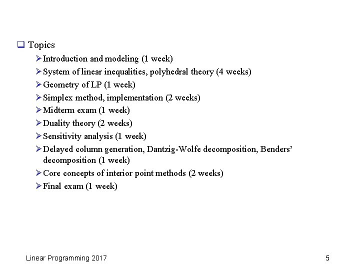 q Topics Ø Introduction and modeling (1 week) Ø System of linear inequalities, polyhedral