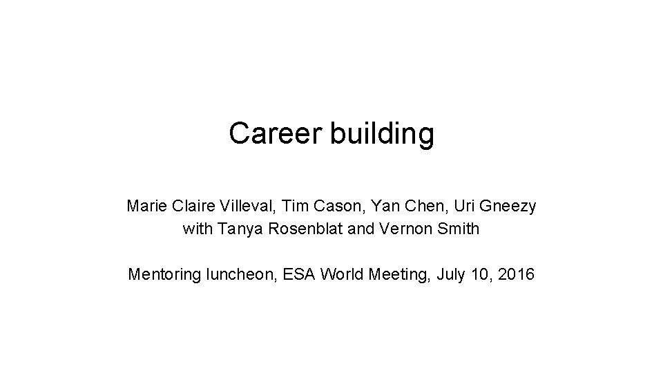 Career building Marie Claire Villeval, Tim Cason, Yan Chen, Uri Gneezy with Tanya Rosenblat
