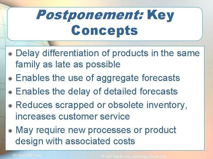 Postponement: Key Concepts Delay differentiation of products in the same family as late as