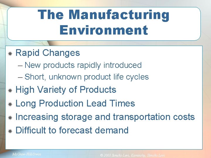 The Manufacturing Environment Rapid Changes – New products rapidly introduced – Short, unknown product