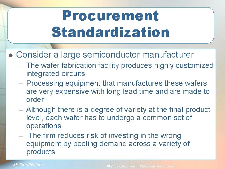 Procurement Standardization Consider a large semiconductor manufacturer – The wafer fabrication facility produces highly