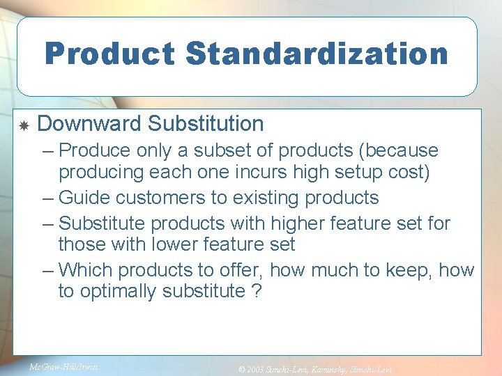 Product Standardization Downward Substitution – Produce only a subset of products (because producing each