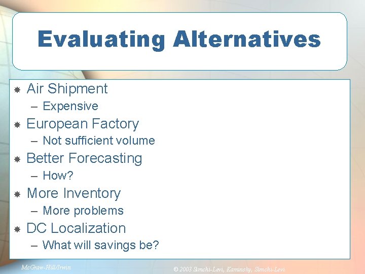 Evaluating Alternatives Air Shipment – Expensive European Factory – Not sufficient volume Better Forecasting
