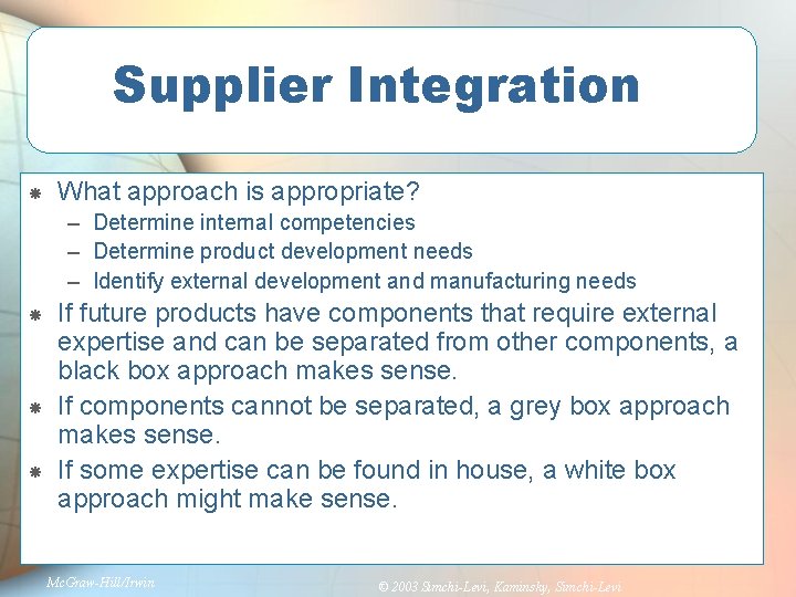 Supplier Integration What approach is appropriate? – Determine internal competencies – Determine product development