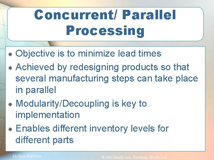 Concurrent/ Parallel Processing Objective is to minimize lead times Achieved by redesigning products so
