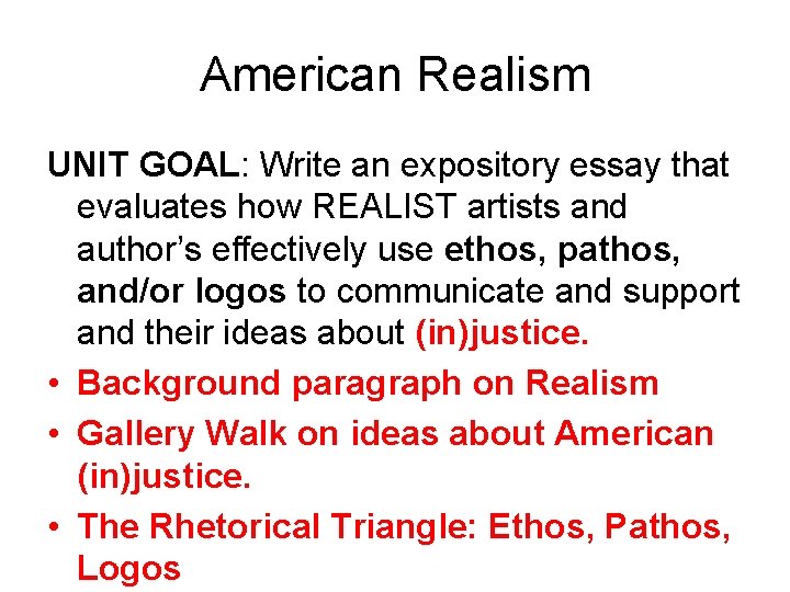 American Realism UNIT GOAL: Write an expository essay that evaluates how REALIST artists and