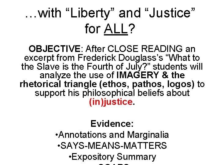 …with “Liberty” and “Justice” for ALL? OBJECTIVE: After CLOSE READING an excerpt from Frederick