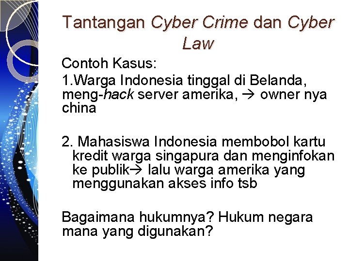 Tantangan Cyber Crime dan Cyber Law Contoh Kasus: 1. Warga Indonesia tinggal di Belanda,