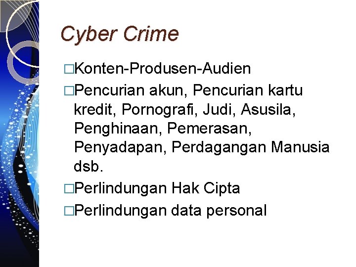 Cyber Crime �Konten-Produsen-Audien �Pencurian akun, Pencurian kartu kredit, Pornografi, Judi, Asusila, Penghinaan, Pemerasan, Penyadapan,