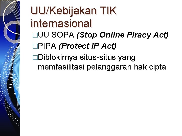 UU/Kebijakan TIK internasional �UU SOPA (Stop Online Piracy Act) �PIPA (Protect IP Act) �Diblokirnya