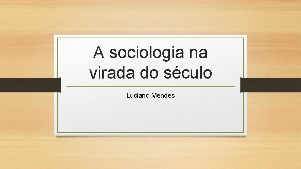 A sociologia na virada do século Luciano Mendes 