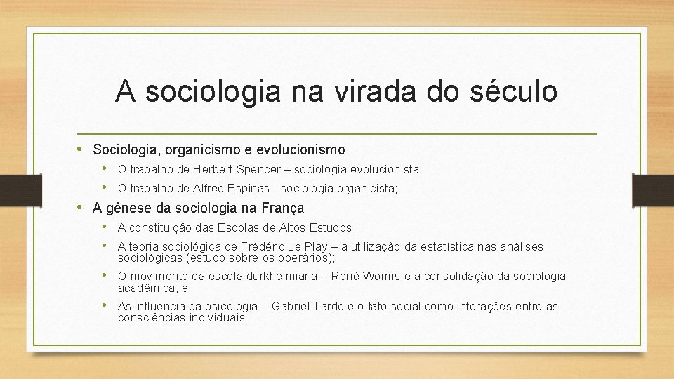 A sociologia na virada do século • Sociologia, organicismo e evolucionismo • O trabalho A sociologia na virada do século • Sociologia, organicismo e evolucionismo • O trabalho
