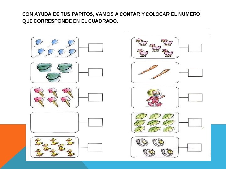 CON AYUDA DE TUS PAPITOS, VAMOS A CONTAR Y COLOCAR EL NUMERO QUE CORRESPONDE