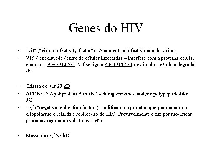 Genes do HIV • • "vif" ("virion infectivity factor“) => aumenta a infectividade do