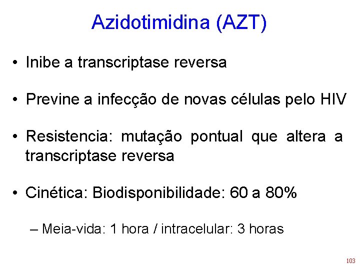 Azidotimidina (AZT) • Inibe a transcriptase reversa • Previne a infecção de novas células