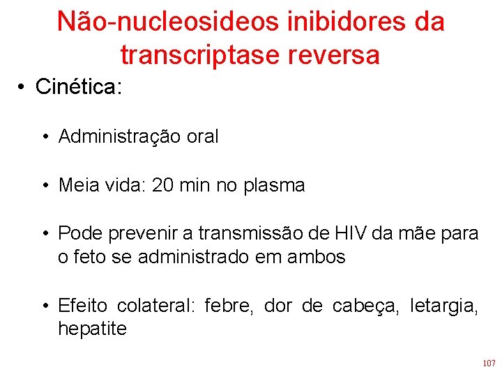 Não-nucleosideos inibidores da transcriptase reversa • Cinética: • Administração oral • Meia vida: 20