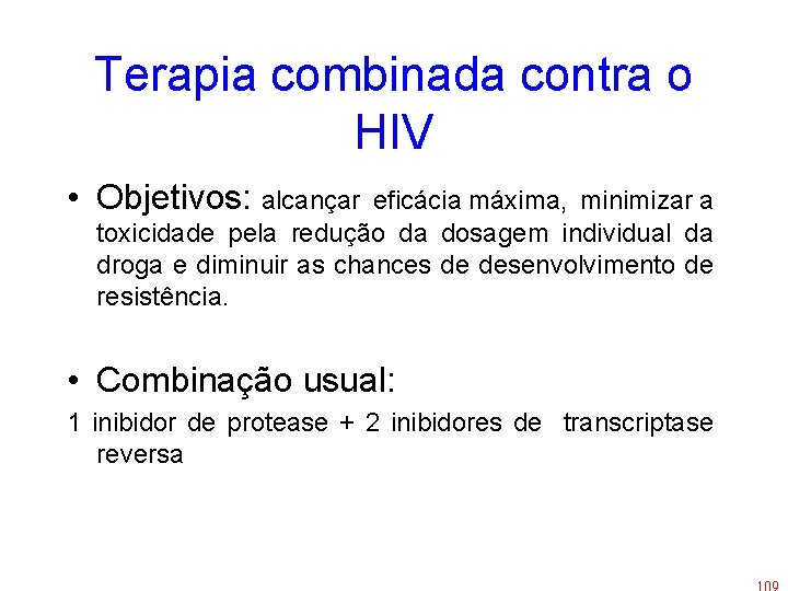 Terapia combinada contra o HIV • Objetivos: alcançar eficácia máxima, minimizar a toxicidade pela