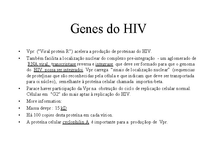 Genes do HIV • • Vpr: ("Viral protein R“) acelera a produção de proteinas