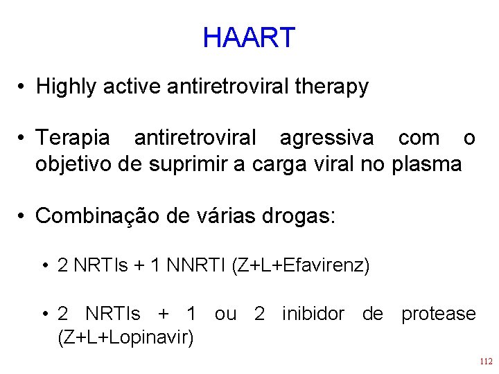 HAART • Highly active antiretroviral therapy • Terapia antiretroviral agressiva com o objetivo de