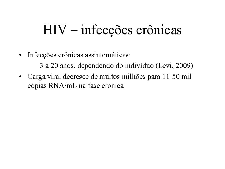 HIV – infecções crônicas • Infecções crônicas assintomáticas: 3 a 20 anos, dependendo do