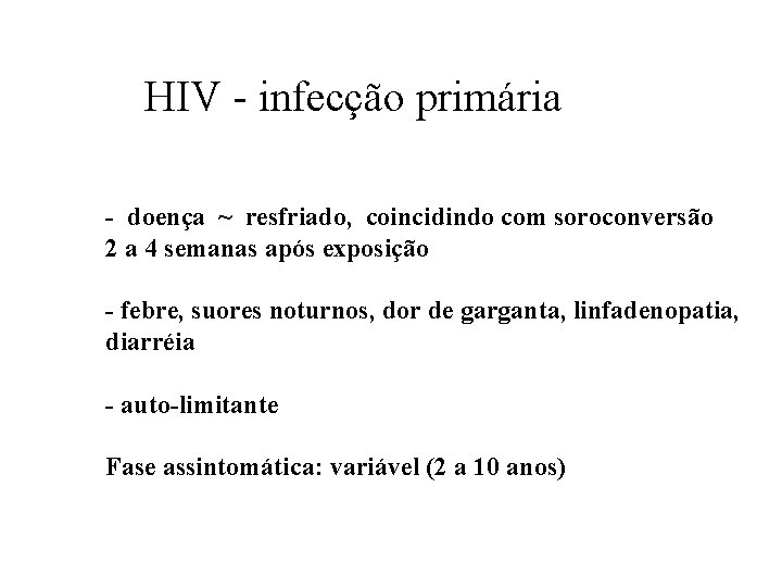 HIV - infecção primária - doença ~ resfriado, coincidindo com soroconversão 2 a 4