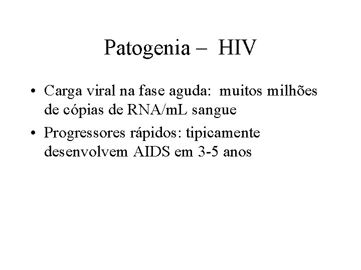 Patogenia – HIV • Carga viral na fase aguda: muitos milhões de cópias de