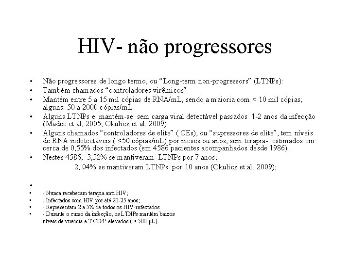 HIV- não progressores • • • Não progressores de longo termo, ou “Long-term non-progressors”