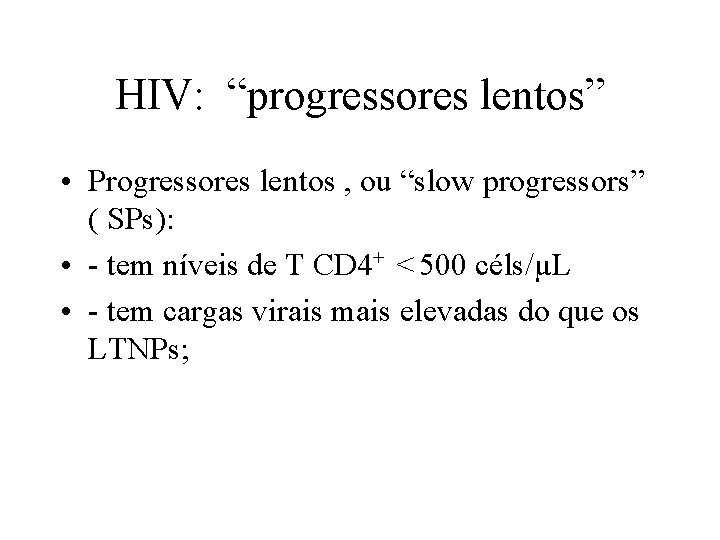 HIV: “progressores lentos” • Progressores lentos , ou “slow progressors” ( SPs): • -