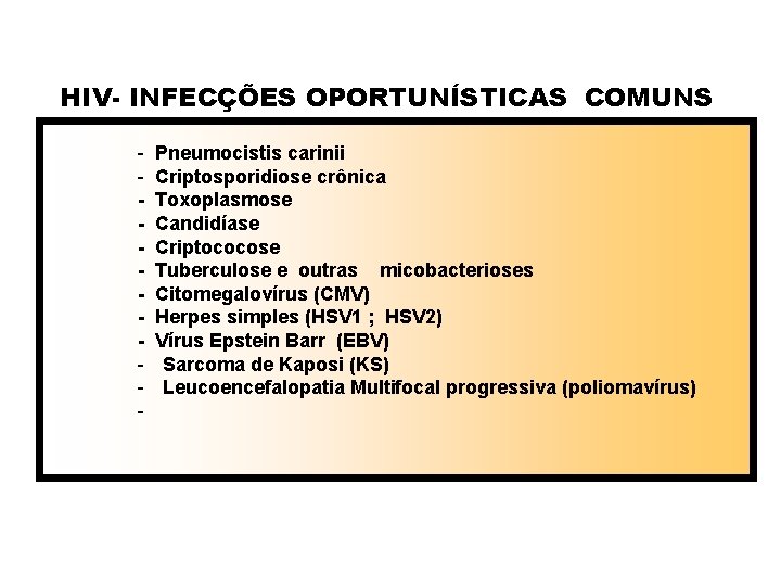 HIV- INFECÇÕES OPORTUNÍSTICAS COMUNS - Pneumocistis carinii - Criptosporidiose crônica - Toxoplasmose - Candidíase