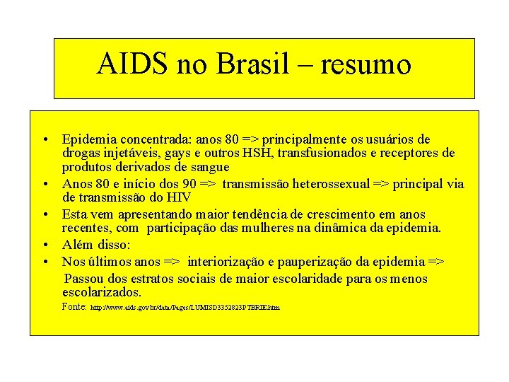 AIDS no Brasil – resumo • Epidemia concentrada: anos 80 => principalmente os usuários