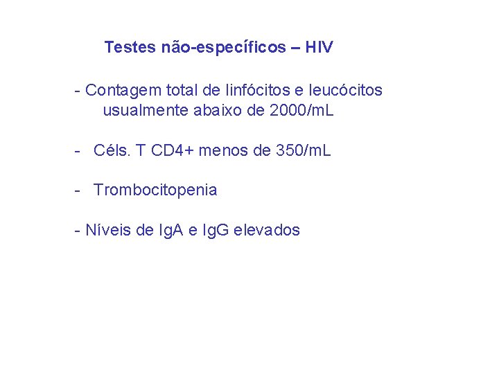 Testes não-específicos – HIV - Contagem total de linfócitos e leucócitos usualmente abaixo de