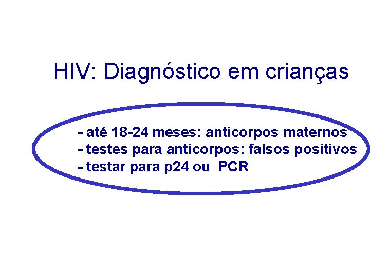 HIV: Diagnóstico em crianças - até 18 -24 meses: anticorpos maternos - testes para