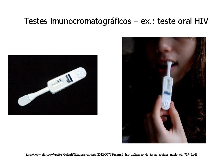 Testes imunocromatográficos – ex. : teste oral HIV http: //www. aids. gov. br/sites/default/files/anexos/page/2012/50768/manual_hiv_utilizacao_de_testes_rapidos_miolo_pd_7394 f.