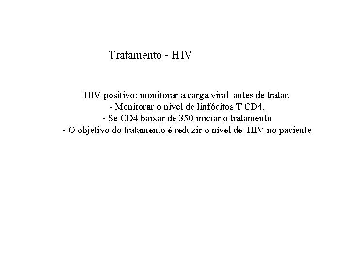 Tratamento - HIV positivo: monitorar a carga viral antes de tratar. - Monitorar o