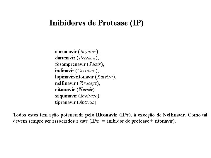 Inibidores de Protease (IP) atazanavir (Reyataz), darunavir (Prezista), fosamprenavir (Telzir), indinavir (Crixivan), lopinavir/ritonavir (Kaletra),