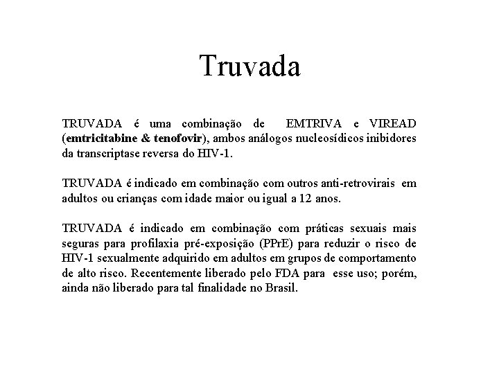 Truvada TRUVADA é uma combinação de EMTRIVA e VIREAD (emtricitabine & tenofovir), ambos análogos
