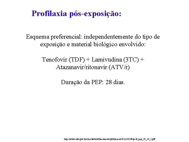 Profilaxia pós-exposição: Esquema preferencial: independentemente do tipo de exposição e material biológico envolvido: Tenofovir