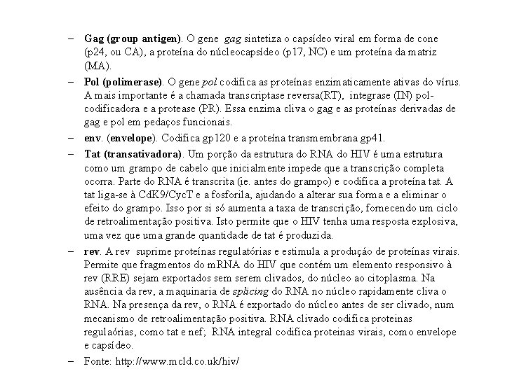 – Gag (group antigen). O gene gag sintetiza o capsídeo viral em forma de